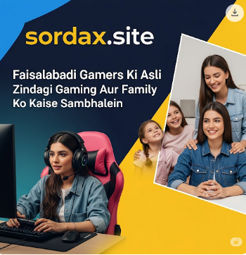 Faisalabadi Gamers Ki Asli Zindagi Gaming Aur Family Ko Kaise Sambhalein